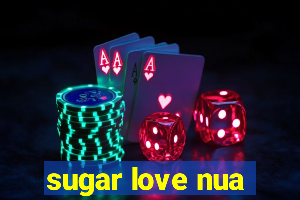 sugar love nua